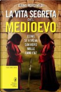 La vita segreta del Medioevo by Elena Percivaldi