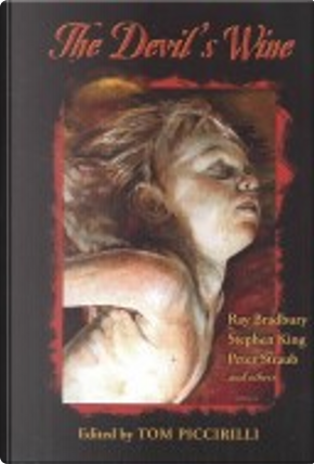 The Devil's Wine by Brian Hodge, Charles De Lint, Edward Lee, Elizabeth Massie, Graham Masterton, Jack Cady, Jack Ketchum, Jay Bonansinga, Joe Haldeman, Melanie Tem, Michael Bishop, Peter Crowther, Peter Straub, Ray Bradbury, Stephen King, Steve Rasnic Tem, Tamara Thorne