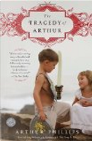 The Tragedy of Arthur by Arthur Phillips