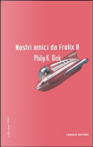 Nostri amici da Frolix 8 by Philip K. Dick