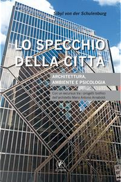 Lo specchio della città. Architettura, ambiente e psicologia by Sibyl von der Schulenburg