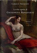 La vita segreta di Giuseppina Bonaparte by Carolly Erickson