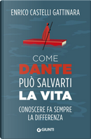Come Dante può salvarti la vita by Enrico Castelli Gattinara