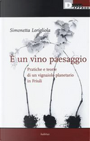 È un vino paesaggio. Pratiche e teorie di un vignaiolo planetario in Friuli by Simonetta Lorigliola