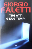 Tre atti e due tempi by Giorgio Faletti