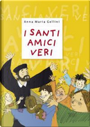 I santi, amici veri. Ediz. illustrata by Anna Maria Gellini