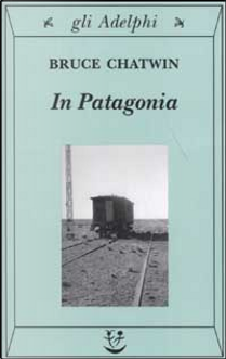 In Patagonia by Bruce Chatwin