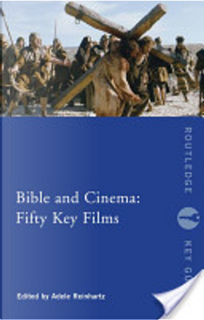 Bible and Cinema: Fifty Key Films by Adele Reinhartz