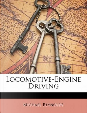 Locomotive-Engine Driving by Michael Reynolds