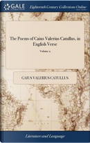 The Poems of Caius Valerius Catullus, in English Verse by Gaius Valerius Catullus