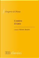 Contro il fato by Gregorio di Nissa (san)