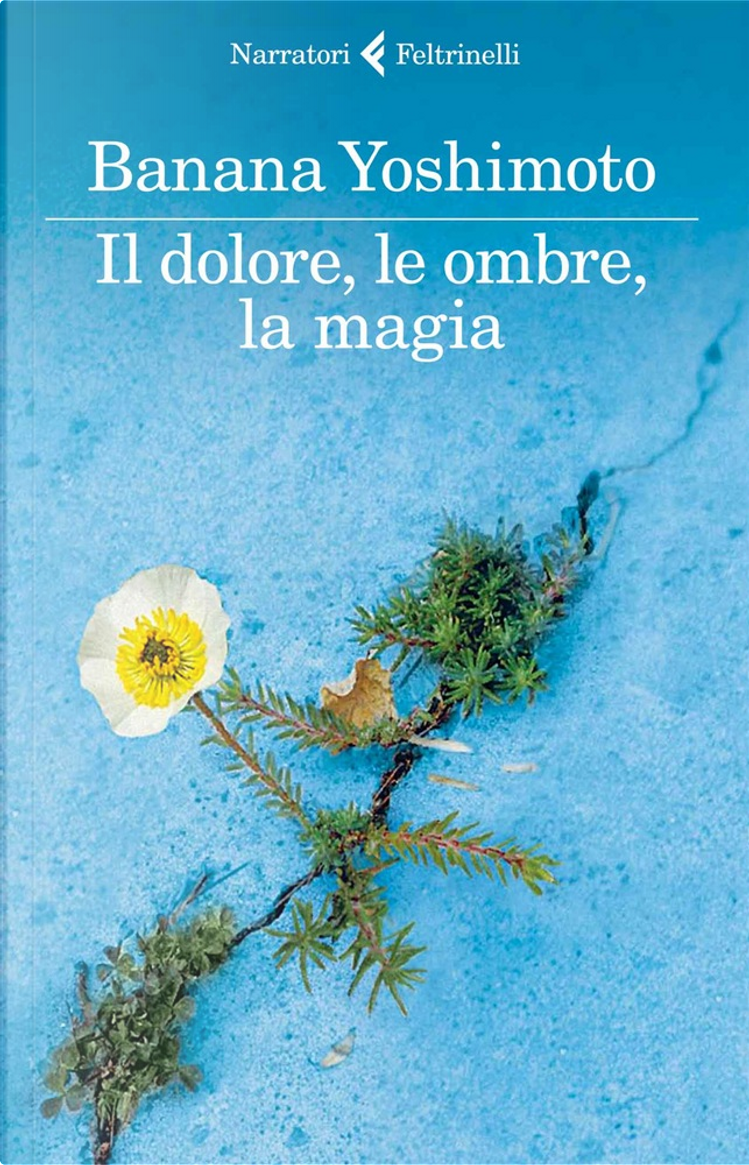 Il dolore, le ombre, la magia by Banana Yoshimoto, Feltrinelli, Paperback -  Anobii