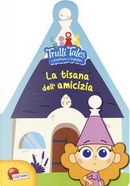 La tisana dell'amicizia. Trulli tales. Le avventure dei Trullalleri. Ediz. a colori by Fiorella Congedo, Maria Elena Congedo