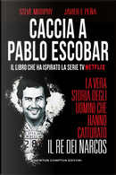 Caccia a Pablo Escobar by Javier F. Peña, Steve Murphy