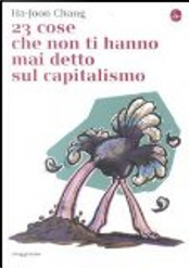 23 cose che non ti hanno mai detto sul capitalismo by Ha-Joon Chang