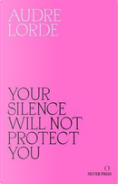 Your Silence Will Not Protect You by Audre Lorde
