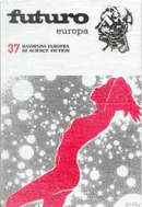 Futuro Europa 37 by Adalberto Cersosimo, Alessandro Frambini, Bruno Vitiello, Costanzo Zingrillo, Daniele Quarta, Ernesto Veggetti, Fabio Calabrese, Gianni Ursini, Giovanni Mongini, Ludmila Freiovà, Luigi Meriggi, Paolo Durando, Renato Prestiniero, Sebastiano Diciassette, Stefano Sampietro, Vittorio Catani Futuro Europa 37 by Adalberto Cersosimo, Alessandro Frambini, Bruno Vitiello, Costanzo Zingrillo, Daniele Quarta, Ernesto Veggetti, Fabio Calabrese, Gianni Ursini, Giovanni Mongini, Ludmila Freiovà, Luigi Meriggi, Paolo Durando, Renato Prestiniero, Sebastiano Diciassette, Stefano Sampietro, Vittorio Catani