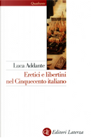 Eretici e libertini nel Cinquecento italiano by Luca Addante