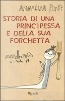Storia di una principessa e della sua forchetta by Annalisa Ponti
