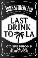 Last Drink to LA by John Sutherland