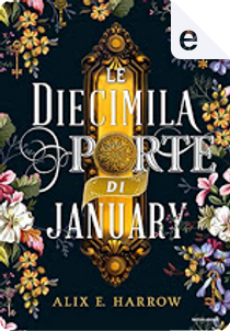 Le diecimila porte di January by Alix E. Harrow