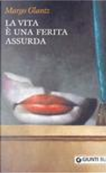 La vita è una ferita assurda by Margo Glantz