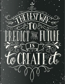 The Best Way to Predict the Future Is to Create It by Creative Journals Factory