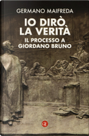 Io dirò la verità by Germano Maifreda