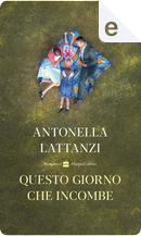 Questo giorno che incombe by Antonella Lattanzi