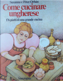 Come cucinare ungherese by Peter Orban, Susanna Orban