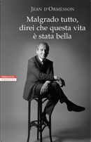 Malgrado tutto, direi che questa vita è stata bella by Jean D'Ormesson