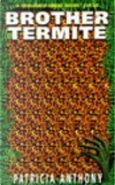 Brother Termite by Patricia Anthony