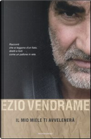 Il mio miele ti avvelenerà by Ezio Vendrame