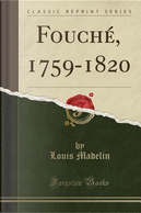 Fouché, 1759-1820 (Classic Reprint) by Louis Madelin