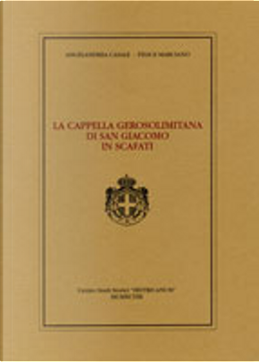 La Cappella Gerosolimitana di San Giacomo in Scafati by Angelandrea Casale, Felice Marciano