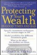 Protecting Your Wealth...in Good Times and Bad by Richard A. Ferri
