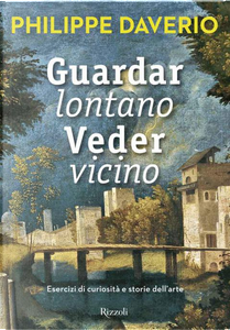 Guardar lontano Veder vicino by Philippe Daverio