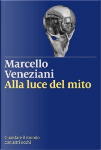 Alla luce del mito by Marcello Veneziani