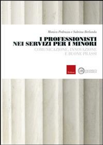 I professionisti nei servizi per i minori. Comunicazione, innovazione e buone prassi by Monica Pedrazza, Sabrina Berlanda
