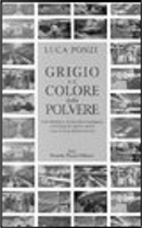 Grigio è il colore della polvere. Una fabbrica, le nuvole dell'amianto, centinaia di operai morti. Una storia dimenticata by Luca Ponzi