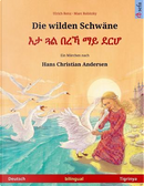 Die wilden Schwäne – Eta gwal berrekha mai derhå. Zweisprachiges Kinderbuch nach einem Märchen von Hans Christian Andersen (Deutsch – Tigrinya) by Ulrich Renz