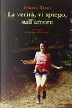 La verità, vi spiego, sull'amore by Enrica Tesio