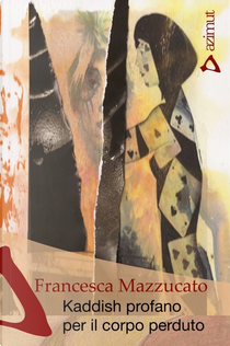 Kaddish profano per il corpo perduto by Francesca Mazzucato