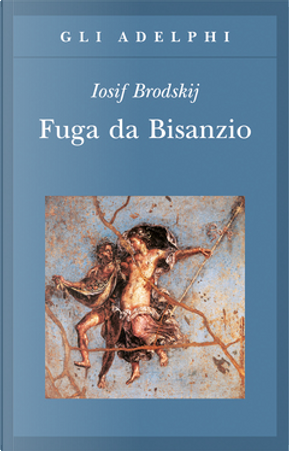 Fuga da Bisanzio by Iosif Brodskij