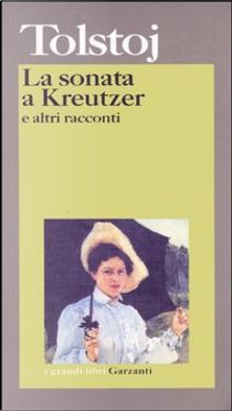 La sonata a Kreutzer e altri racconti by Lev Tolstoj