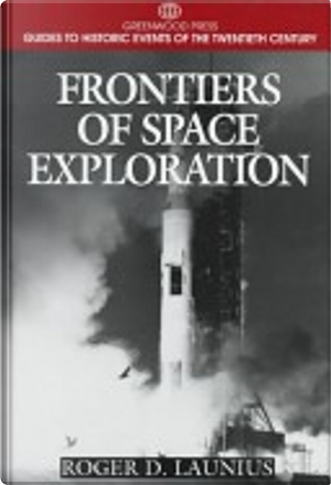 Frontiers of Space Exploration by Roger D. Launius