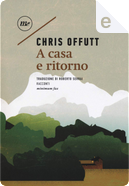 A casa e ritorno by Chris Offutt