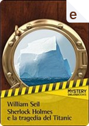 Sherlock Holmes e la tragedia del Titanic by William Seil