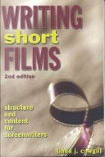 Writing Short Films by Linda J Cowgill