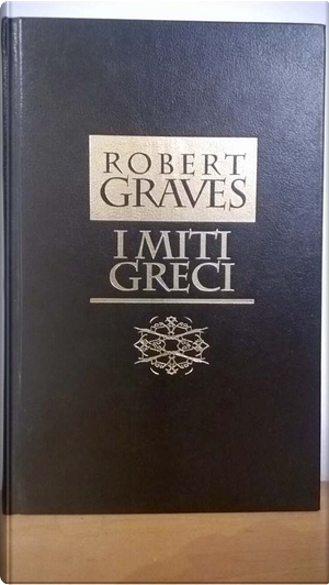 I miti greci by Robert Graves